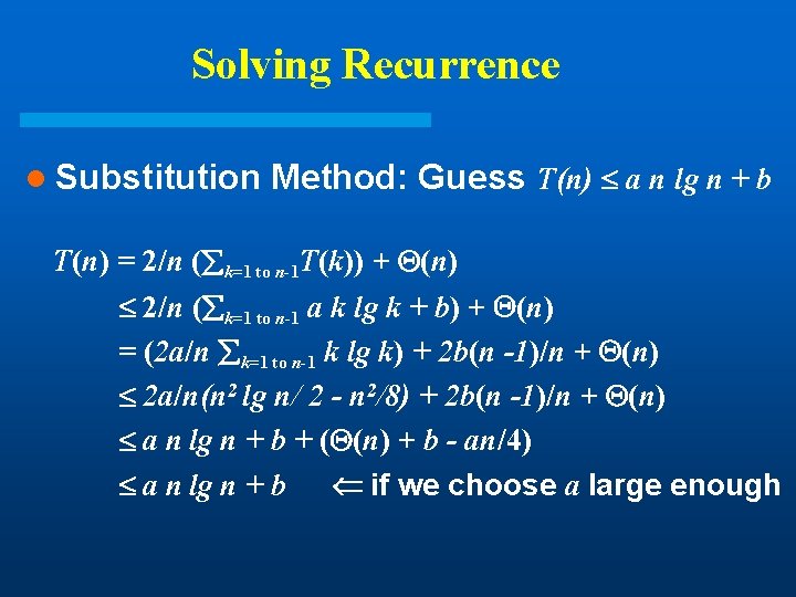 Solving Recurrence l Substitution Method: Guess T(n) a n lg n + b T(n) Solving Recurrence l Substitution Method: Guess T(n) a n lg n + b T(n)