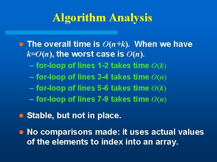 Algorithm Analysis l The overall time is O(n+k). When we have k=O(n), the worst Algorithm Analysis l The overall time is O(n+k). When we have k=O(n), the worst