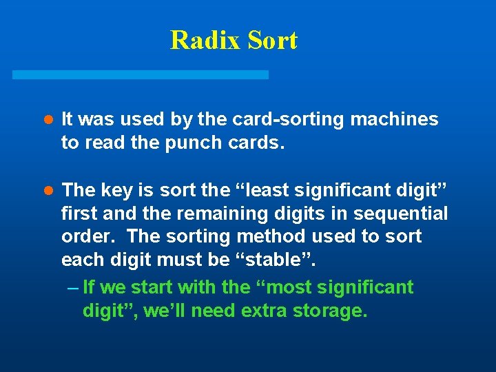 Radix Sort l It was used by the card-sorting machines to read the punch Radix Sort l It was used by the card-sorting machines to read the punch