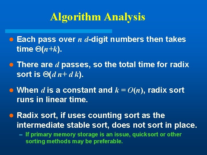 Algorithm Analysis l Each pass over n d-digit numbers then takes time (n+k). l Algorithm Analysis l Each pass over n d-digit numbers then takes time (n+k). l