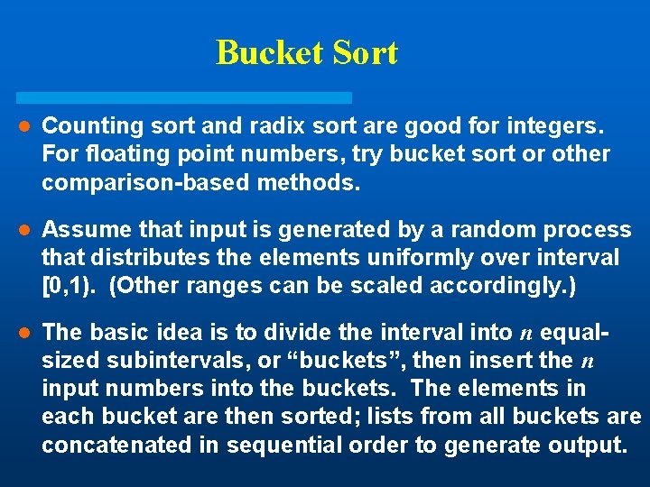 Bucket Sort l Counting sort and radix sort are good for integers. For floating Bucket Sort l Counting sort and radix sort are good for integers. For floating