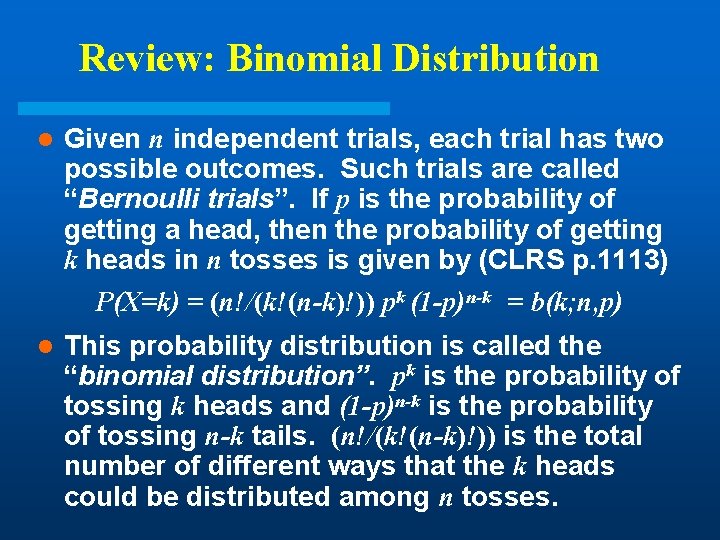 Review: Binomial Distribution l Given n independent trials, each trial has two possible outcomes. Review: Binomial Distribution l Given n independent trials, each trial has two possible outcomes.