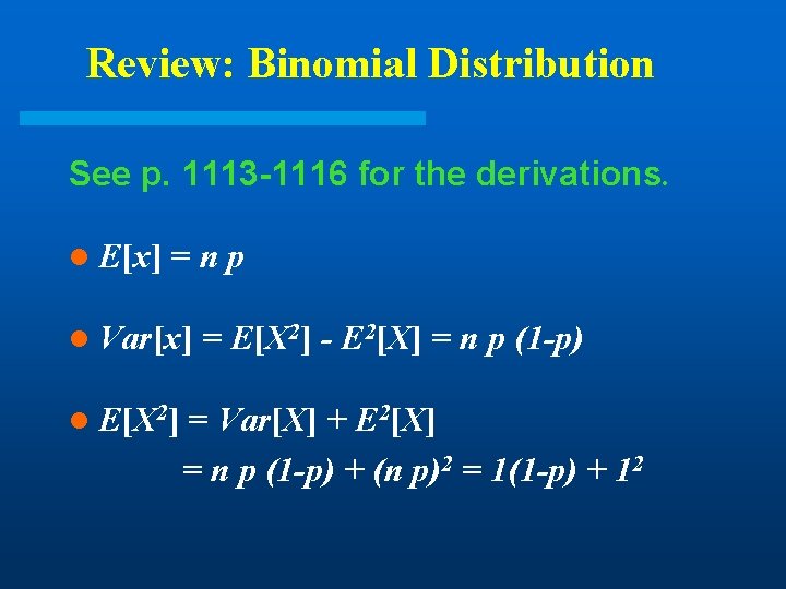 Review: Binomial Distribution See p. 1113 -1116 for the derivations. l E[x] =np l