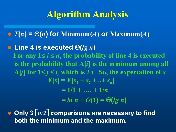 Algorithm Analysis l T(n) = (n) for Minimum(A) or Maximum(A) l Line 4 is Algorithm Analysis l T(n) = (n) for Minimum(A) or Maximum(A) l Line 4 is