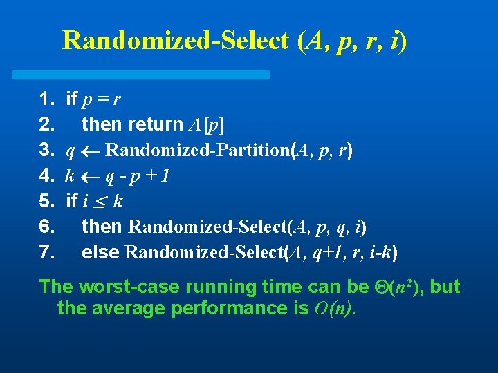 Randomized-Select (A, p, r, i) 1. 2. 3. 4. 5. 6. 7. if p Randomized-Select (A, p, r, i) 1. 2. 3. 4. 5. 6. 7. if p