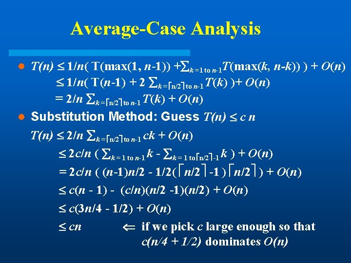 Average-Case Analysis T(n) 1/n( T(max(1, n-1)) + k =1 to n-1 T(max(k, n-k)) ) Average-Case Analysis T(n) 1/n( T(max(1, n-1)) + k =1 to n-1 T(max(k, n-k)) )