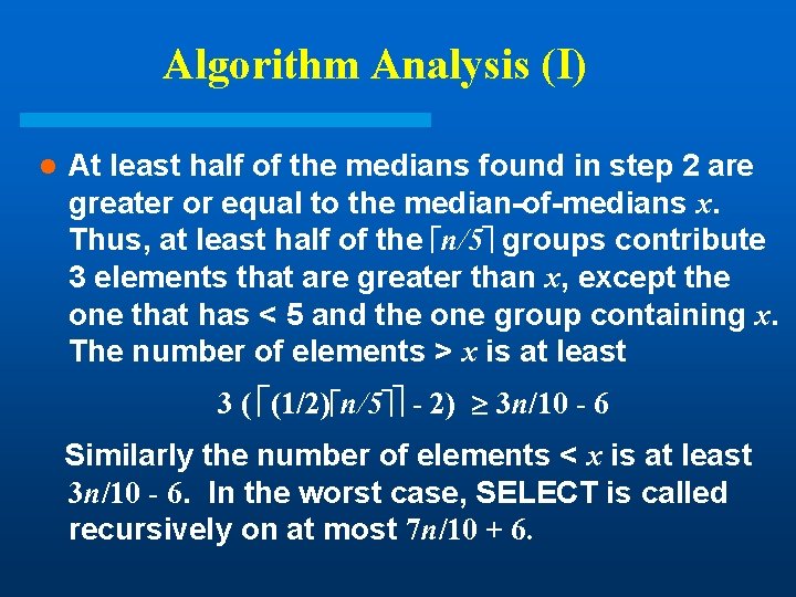 Algorithm Analysis (I) l At least half of the medians found in step 2 Algorithm Analysis (I) l At least half of the medians found in step 2