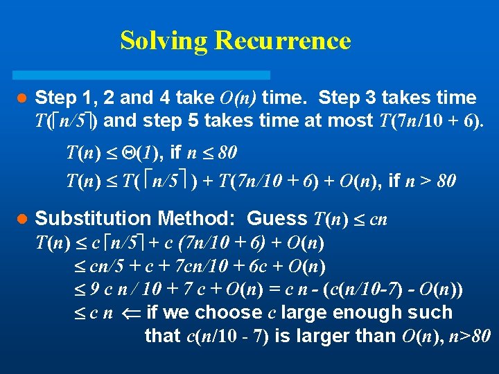 Solving Recurrence l Step 1, 2 and 4 take O(n) time. Step 3 takes Solving Recurrence l Step 1, 2 and 4 take O(n) time. Step 3 takes