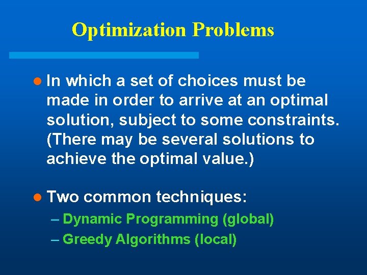 Optimization Problems l In which a set of choices must be made in order Optimization Problems l In which a set of choices must be made in order