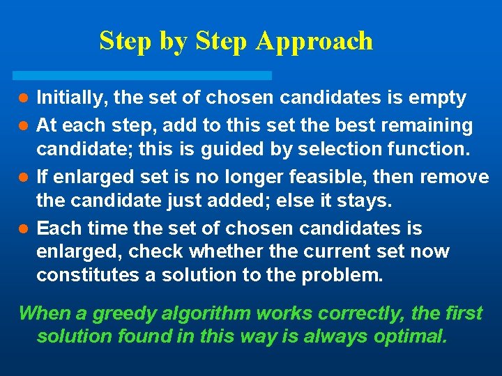Step by Step Approach Initially, the set of chosen candidates is empty l At Step by Step Approach Initially, the set of chosen candidates is empty l At