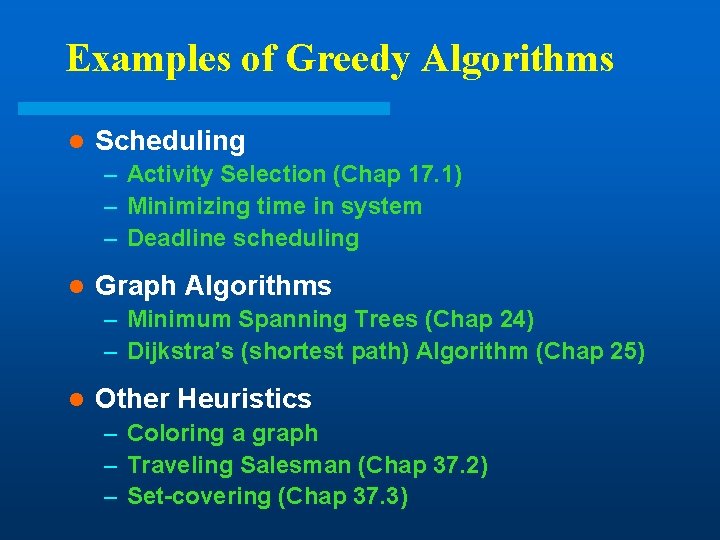 Examples of Greedy Algorithms l Scheduling – Activity Selection (Chap 17. 1) – Minimizing Examples of Greedy Algorithms l Scheduling – Activity Selection (Chap 17. 1) – Minimizing