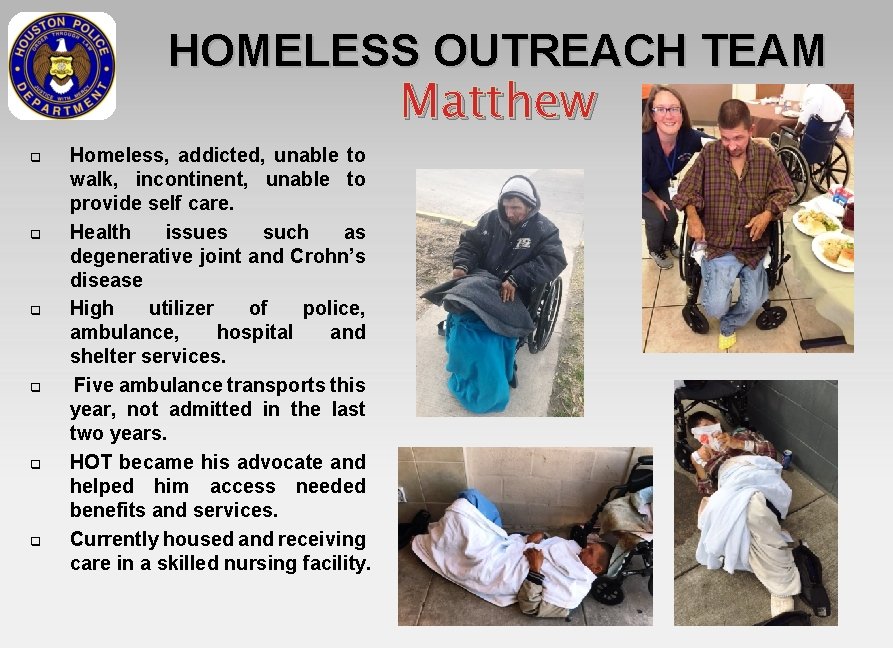 HOMELESS OUTREACH TEAM Matthew q q q Homeless, addicted, unable to walk, incontinent, unable