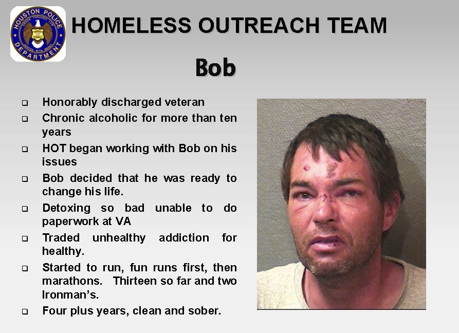 HOMELESS OUTREACH TEAM Bob q q q q Honorably discharged veteran Chronic alcoholic for