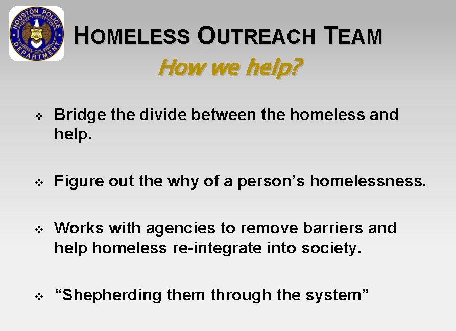 HOMELESS OUTREACH TEAM How we help? v Bridge the divide between the homeless and