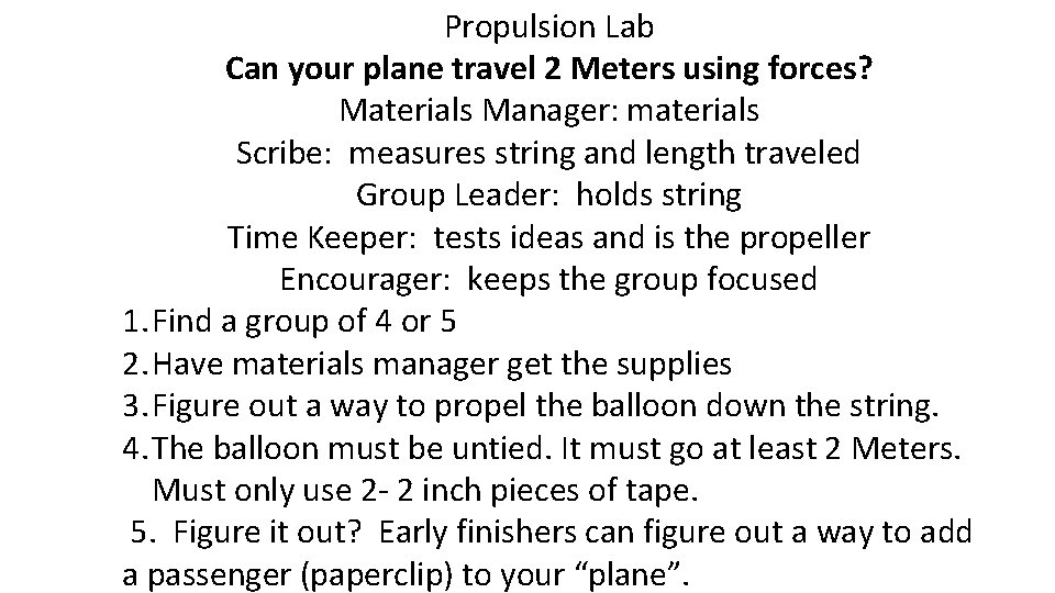 Propulsion Lab Can your plane travel 2 Meters using forces? Materials Manager: materials Scribe: