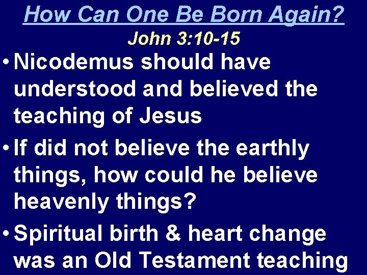 How Can One Be Born Again? John 3: 10 -15 • Nicodemus should have