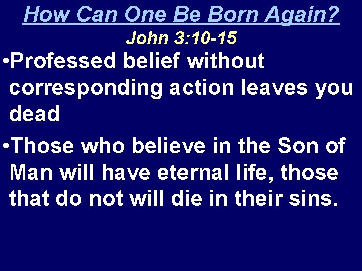 How Can One Be Born Again? John 3: 10 -15 • Professed belief without