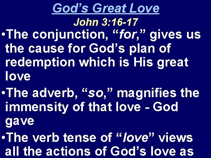 God’s Great Love John 3: 16 -17 • The conjunction, “for, ” gives us