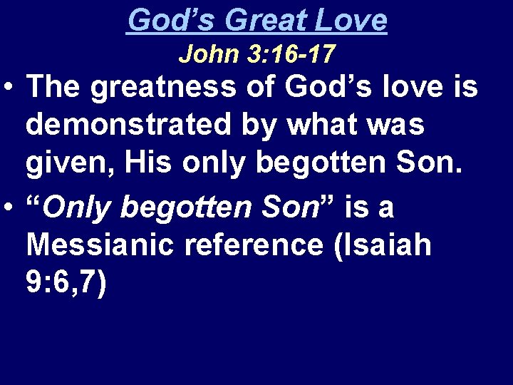God’s Great Love John 3: 16 -17 • The greatness of God’s love is