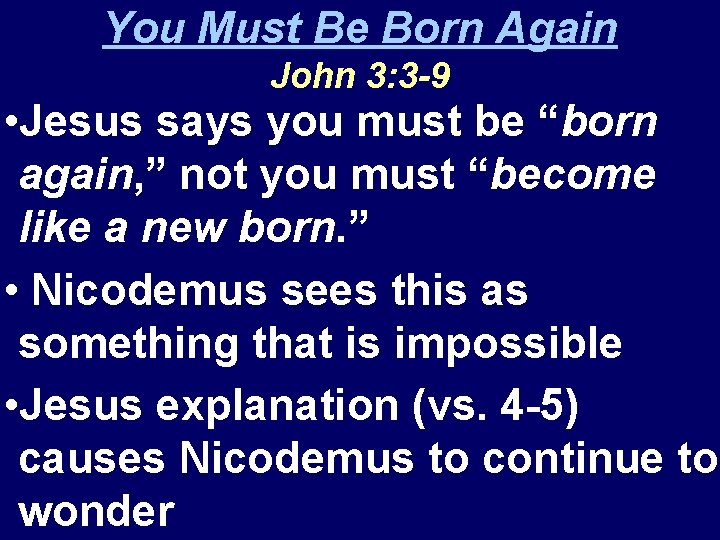 You Must Be Born Again John 3: 3 -9 • Jesus says you must