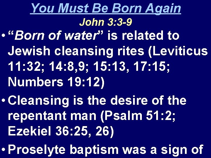 You Must Be Born Again John 3: 3 -9 • “Born of water” is