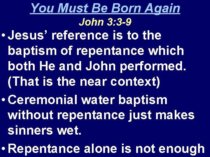You Must Be Born Again John 3: 3 -9 • Jesus’ reference is to