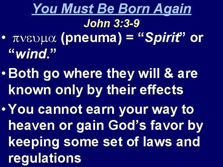 You Must Be Born Again John 3: 3 -9 • pneuma (pneuma) = “Spirit”