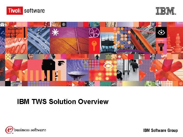 IBM TWS Solution Overview IBM TWS Solution Overview