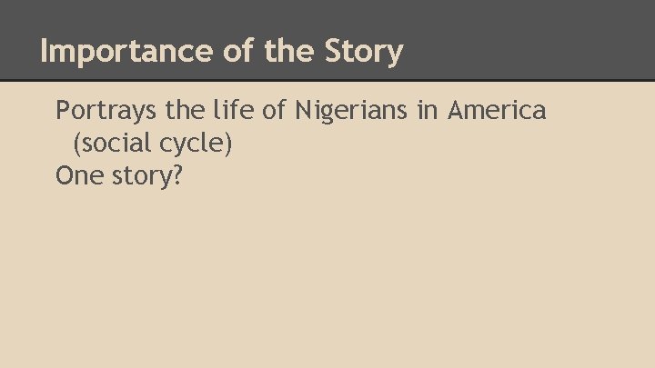 Importance of the Story Portrays the life of Nigerians in America (social cycle) One