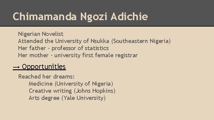 Chimamanda Ngozi Adichie Nigerian Novelist Attended the University of Nsukka (Southeastern Nigeria) Her father