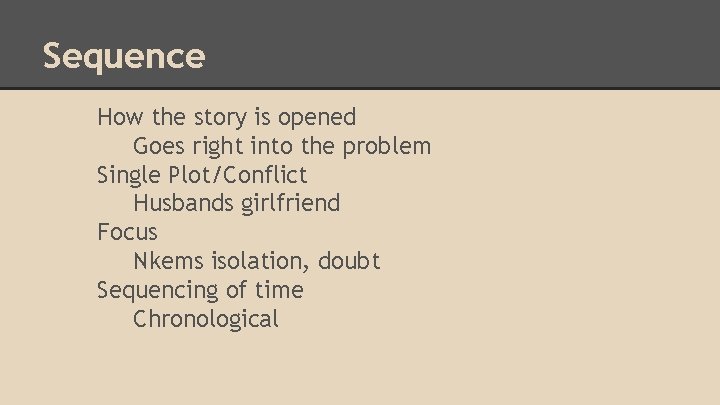 Sequence How the story is opened Goes right into the problem Single Plot/Conflict Husbands