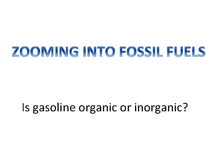 Is gasoline organic or inorganic? 