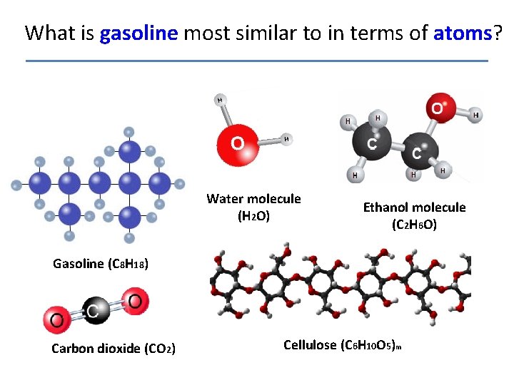 What is gasoline most similar to in terms of atoms? Water molecule (H 2