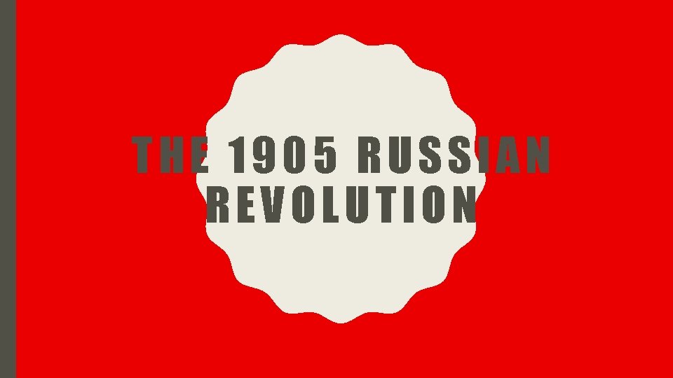 THE 1905 RUSSIAN REVOLUTION 