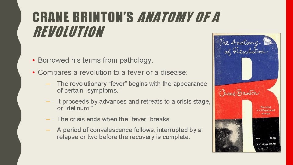 CRANE BRINTON’S ANATOMY OF A REVOLUTION • Borrowed his terms from pathology. • Compares