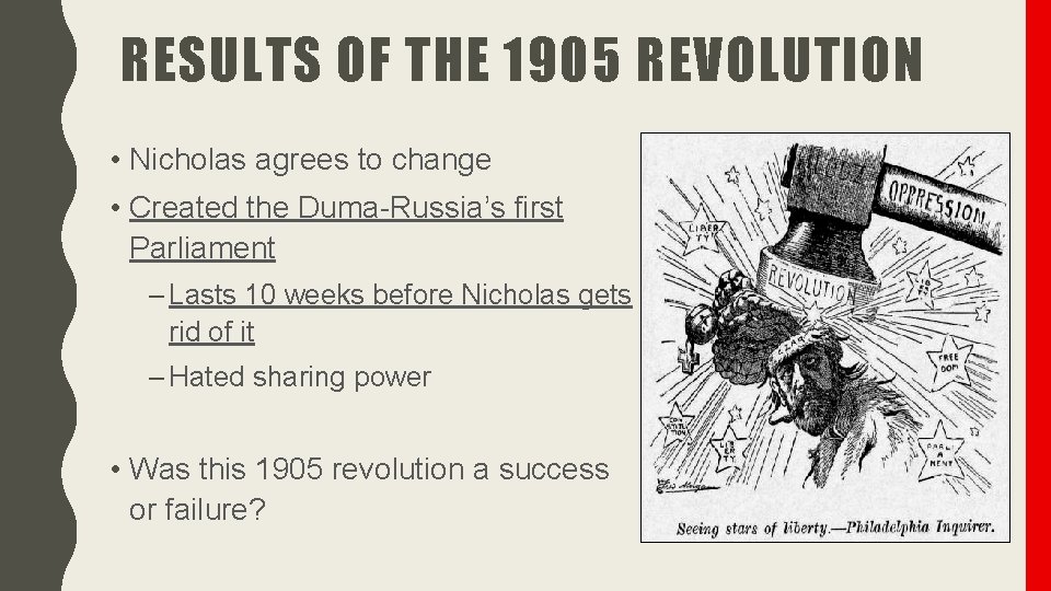 RESULTS OF THE 1905 REVOLUTION • Nicholas agrees to change • Created the Duma-Russia’s