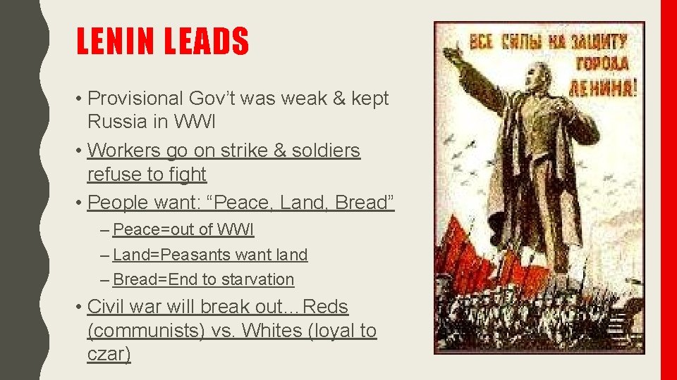 LENIN LEADS • Provisional Gov’t was weak & kept Russia in WWI • Workers