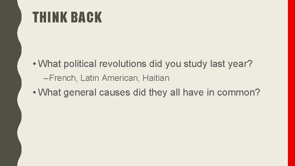 THINK BACK • What political revolutions did you study last year? – French, Latin
