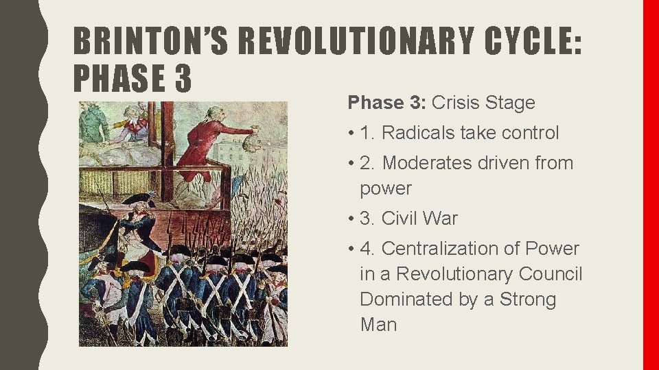 BRINTON’S REVOLUTIONARY CYCLE: PHASE 3 Phase 3: Crisis Stage • 1. Radicals take control