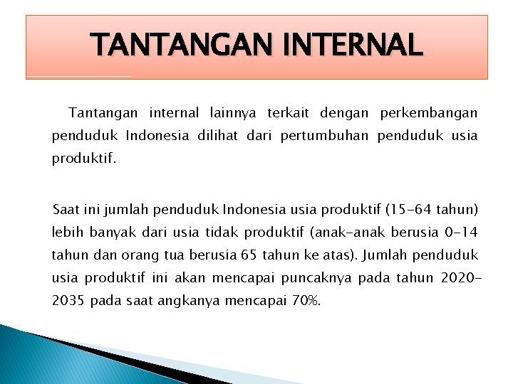 TANTANGAN INTERNAL Tantangan internal lainnya terkait dengan perkembangan penduduk Indonesia dilihat dari pertumbuhan penduduk