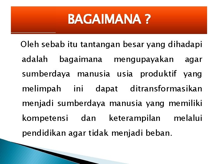 BAGAIMANA ? Oleh sebab itu tantangan besar yang dihadapi adalah bagaimana mengupayakan agar sumberdaya