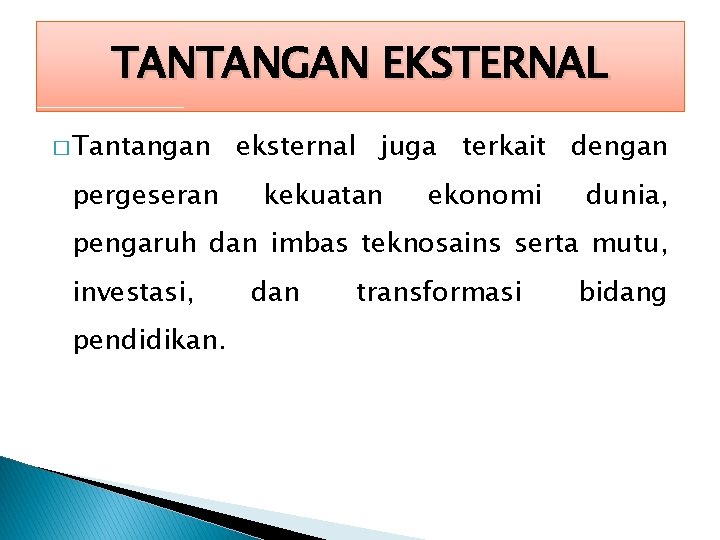 TANTANGAN EKSTERNAL � Tantangan pergeseran eksternal juga terkait dengan kekuatan ekonomi dunia, pengaruh dan