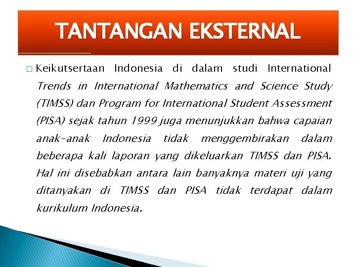 TANTANGAN EKSTERNAL � Keikutsertaan Indonesia di dalam studi International Trends in International Mathematics and