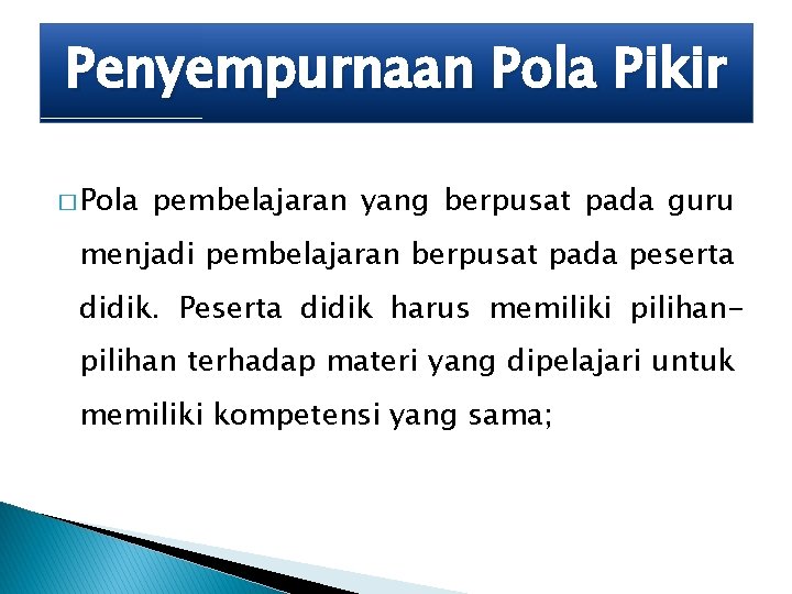 Penyempurnaan Pola Pikir � Pola pembelajaran yang berpusat pada guru menjadi pembelajaran berpusat pada