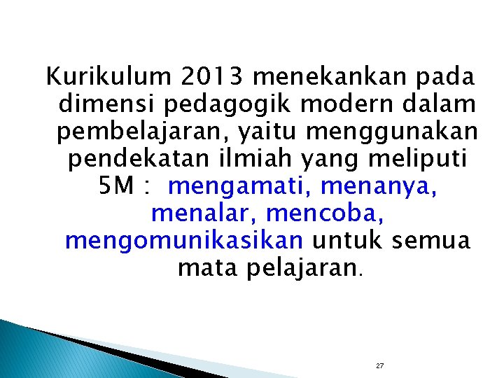 Kurikulum 2013 menekankan pada dimensi pedagogik modern dalam pembelajaran, yaitu menggunakan pendekatan ilmiah yang