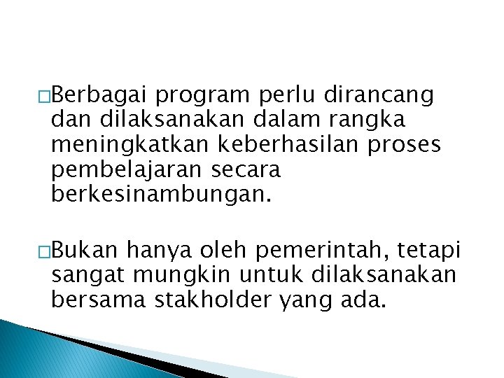 �Berbagai program perlu dirancang dan dilaksanakan dalam rangka meningkatkan keberhasilan proses pembelajaran secara berkesinambungan.