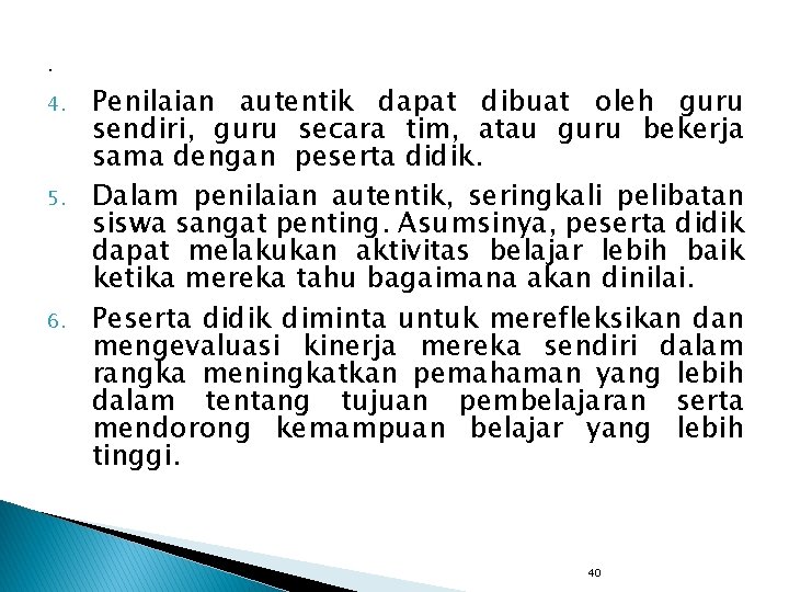 . 4. 5. 6. Penilaian autentik dapat dibuat oleh guru sendiri, guru secara tim,
