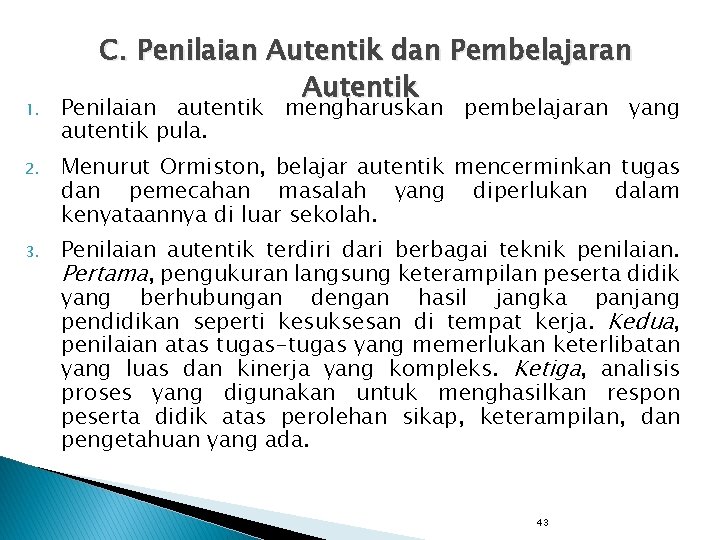 C. Penilaian Autentik dan Pembelajaran Autentik 1. Penilaian autentik mengharuskan pembelajaran yang autentik pula.