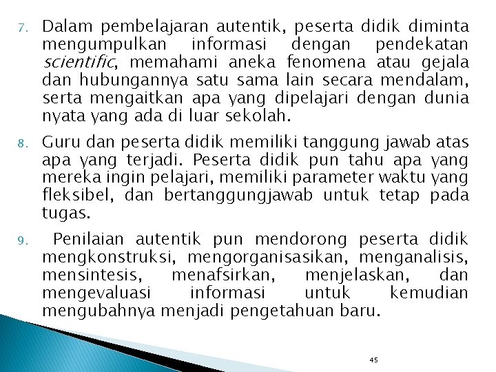 7. Dalam pembelajaran autentik, peserta didik diminta mengumpulkan informasi dengan pendekatan scientific, memahami aneka