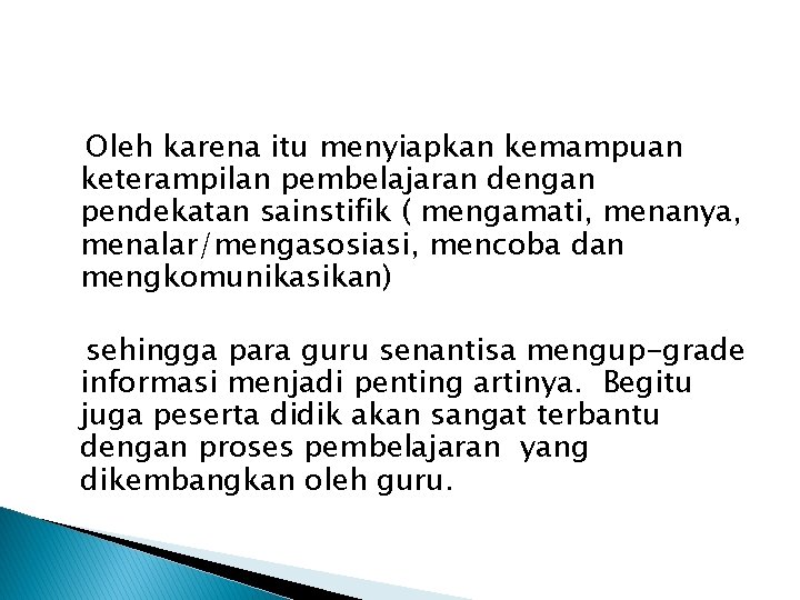 Oleh karena itu menyiapkan kemampuan keterampilan pembelajaran dengan pendekatan sainstifik ( mengamati, menanya, menalar/mengasosiasi,